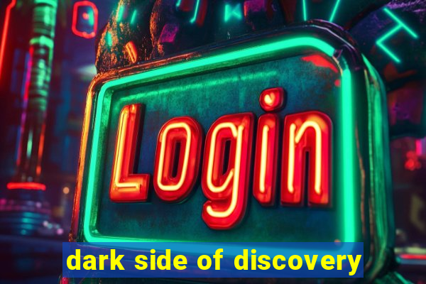 dark side of discovery